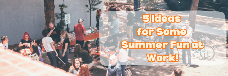 5 Ideas for Some Summer Fun at Work!